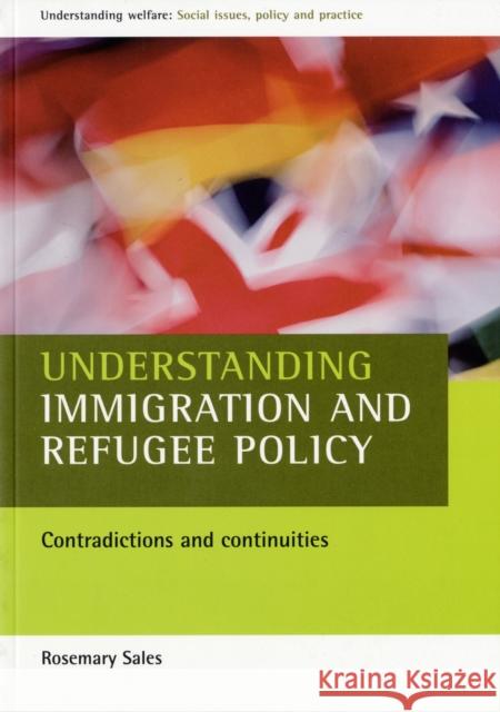 Understanding Immigration and Refugee Policy: Contradictions and Continuities Sales, Rosemary 9781861344519 0