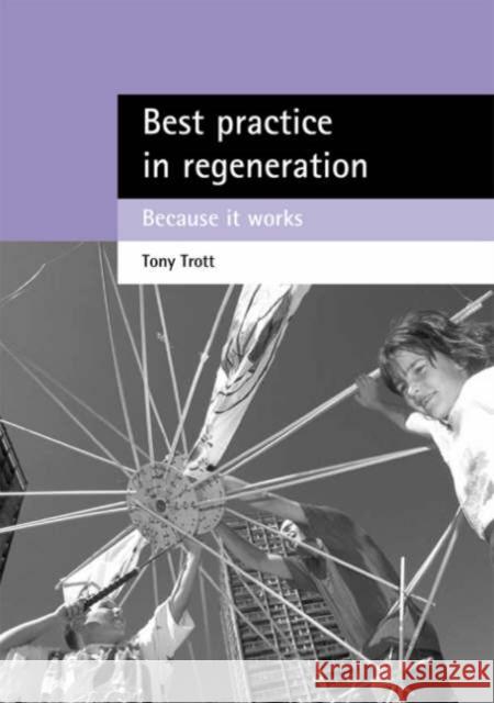 Best Practice in Regeneration: Because It Works Trott, Tony 9781861344557 Policy Press