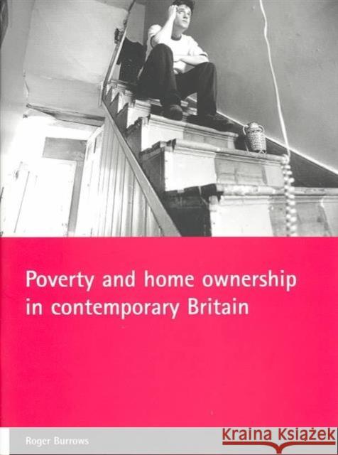 Poverty and Home Ownership in Contemporary Britain Burrows, Roger 9781861344656