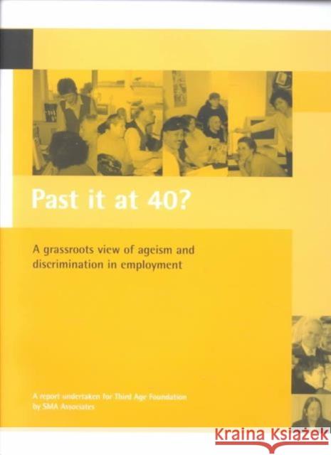 Past It at 40?: A Grassroots View of Ageism and Discrimination in Employment Gaster, Lucy 9781861344847 Policy Press