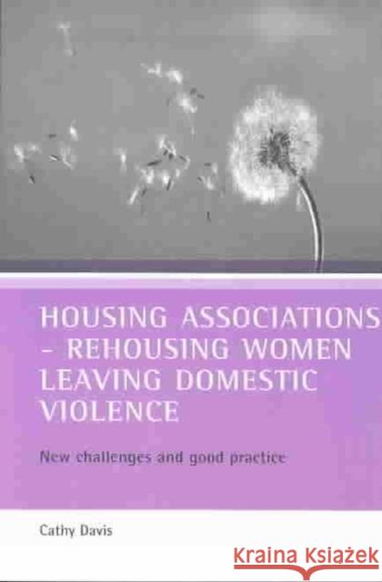 Housing Associations - Rehousing Women Leaving Domestic Violence: New Challenges and Good Practice Davis, Cathy 9781861344892 Policy Press