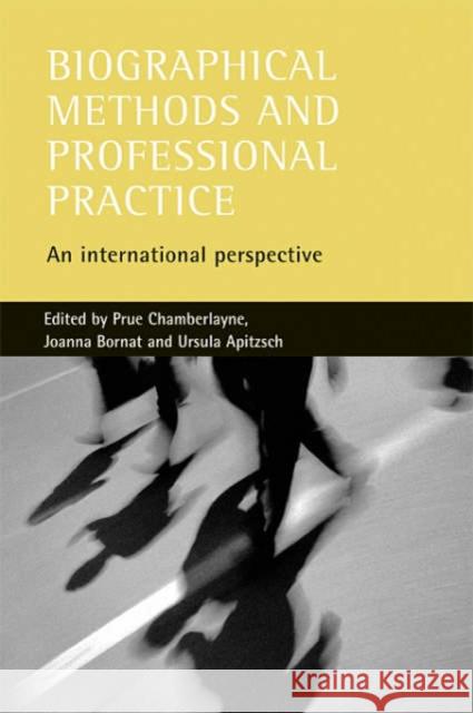 Biographical Methods and Professional Practice: An International Perspective Chamberlayne, Prue 9781861344922 Policy Press