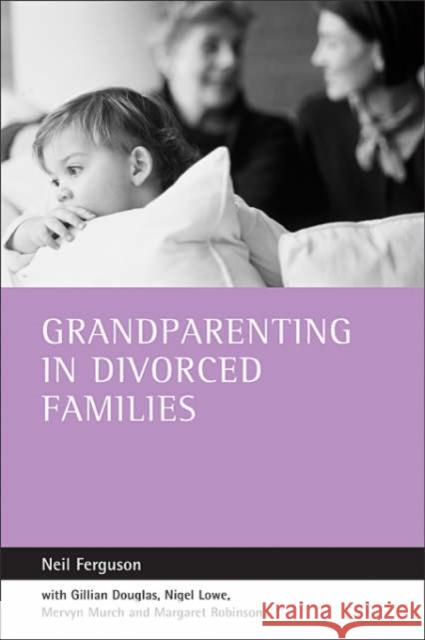 Grandparenting in Divorced Families Ferguson, Neil 9781861344984 Policy Press