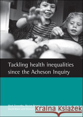 Tackling Health Inequalities Since the Acheson Inquiry Mark Exworthy, Marian Stuart, David Blane, M.G. Marmot 9781861345042 Policy Press