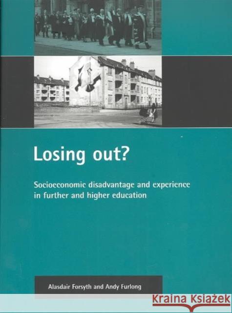 Losing Out?: Socioeconomic Disadvantage and Experience in Further and Higher Education Forsyth, Alasdair 9781861345080 Policy Press