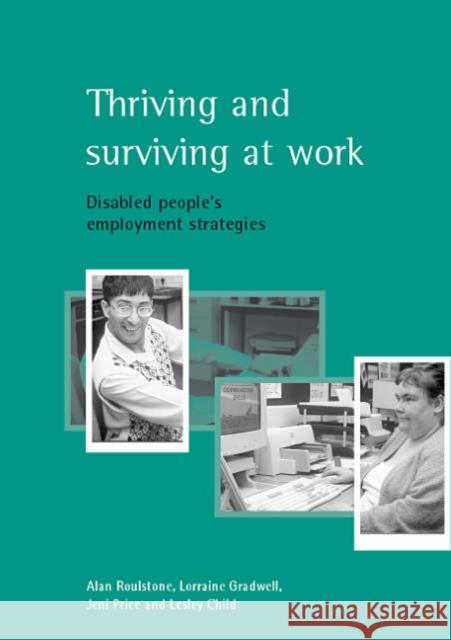 Thriving and Surviving at Work: Disabled People's Employment Strategies Roulstone, Alan 9781861345226 Policy Press