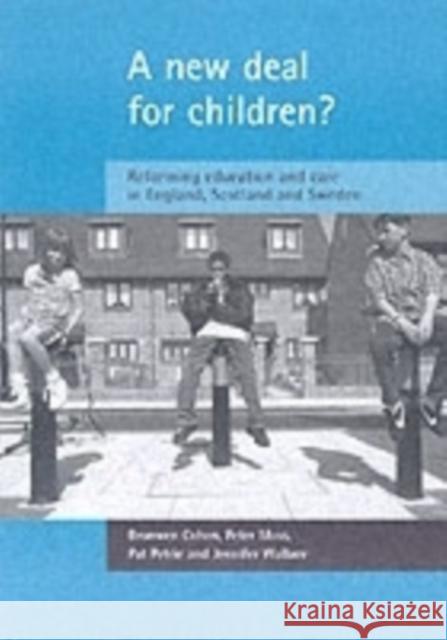 A New Deal for Children?: Re-Forming Education and Care in England, Scotland and Sweden Cohen, Bronwen 9781861345288 POLICY PRESS