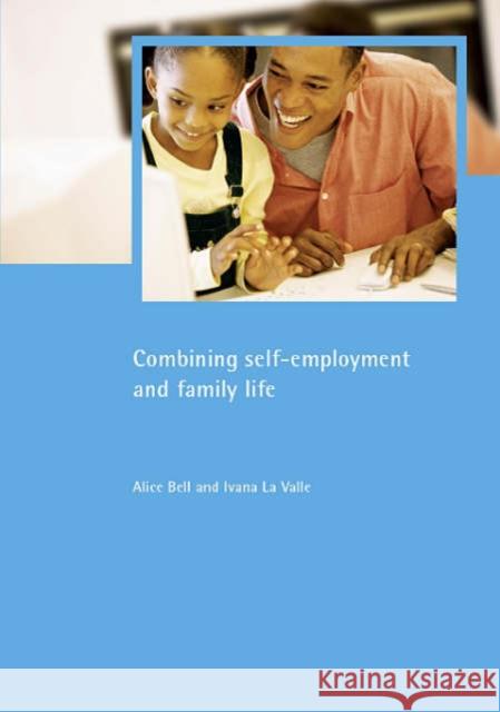 Combining Self-Employment and Family Life Bell, Alice 9781861345332 Policy Press