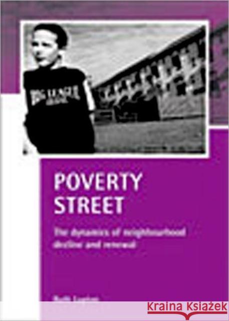 Poverty Street: The Dynamics of Neighbourhood Decline and Renewal Lupton, Ruth 9781861345356 POLICY PRESS