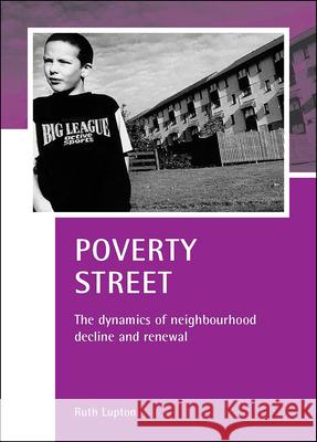 Poverty Street: The Dynamics of Neighbourhood Decline and Renewal Lupton, Ruth 9781861345363 Policy Press