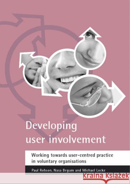 Developing User Involvement: Working Towards User-Centred Practice in Voluntary Organisations Robson, Paul 9781861345370 Policy Press
