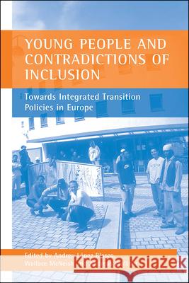 Young People and Contradictions of Inclusion: Towards Integrated Transition Policies in Europe Andreu Lopez Blasco Wallace McNeish Andreas Walther 9781861345547 Policy Press