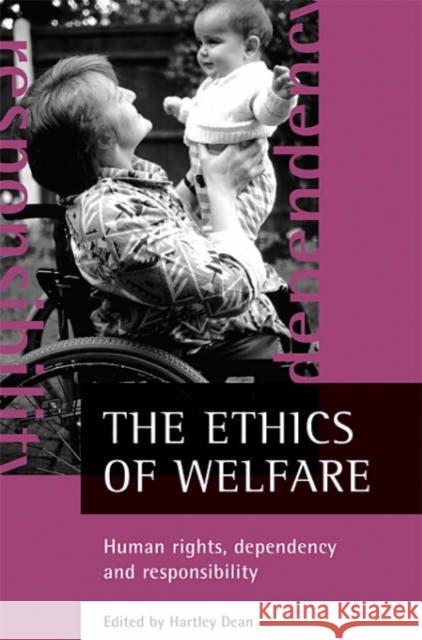 The Ethics of Welfare: Human Rights, Dependency and Responsibility Hartley Dean 9781861345585 Policy Press