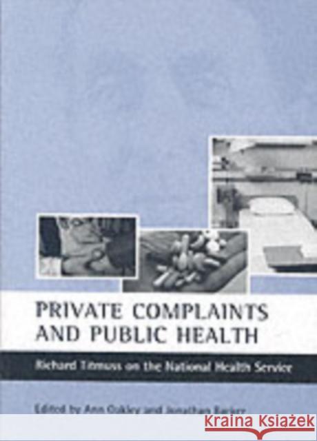 Private Complaints and Public Health: Richard Titmuss on the National Health Service Oakley, Ann 9781861345608 POLICY PRESS