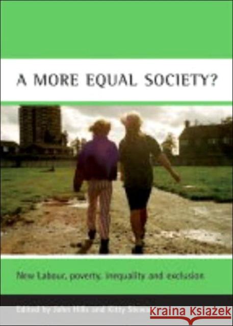 A More Equal Society?: New Labour, Poverty, Inequality and Exclusion Hills, John 9781861345776 0