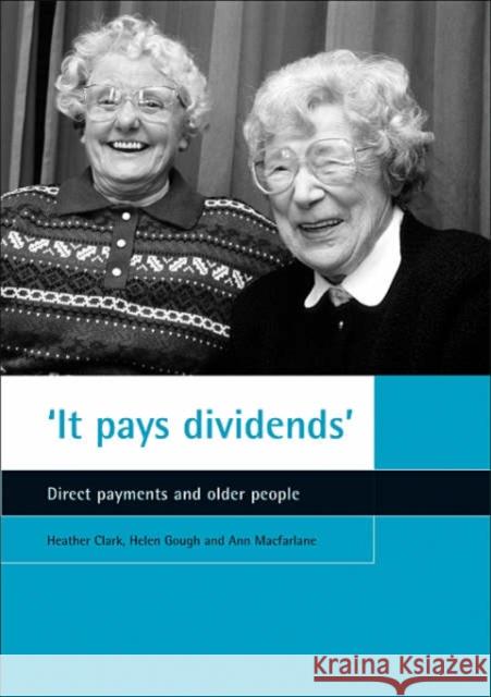 'It Pays Dividends': Direct Payments and Older People Clark, Heather 9781861345806