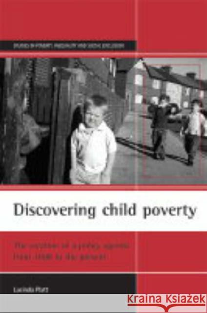 Discovering Child Poverty: The Creation of a Policy Agenda from 1800 to the Present Platt, Lucinda 9781861345837 Policy Press