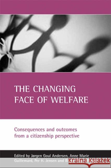 The Changing Face of Welfare: Consequences and Outcomes from a Citizenship Perspective Goul Andersen, Jørgen 9781861345929 Policy Press