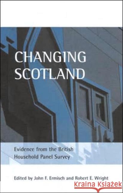 Changing Scotland: Evidence from the British Household Panel Survey Ermisch, John F. 9781861345936