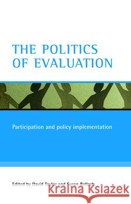 The Politics of Evaluation: Participation and Policy Implementation David Taylor Susan Balloch 9781861346063 Policy Press