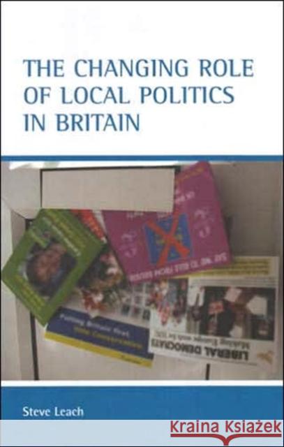 The Changing Role of Local Politics in Britain Leach, Stephen 9781861346070