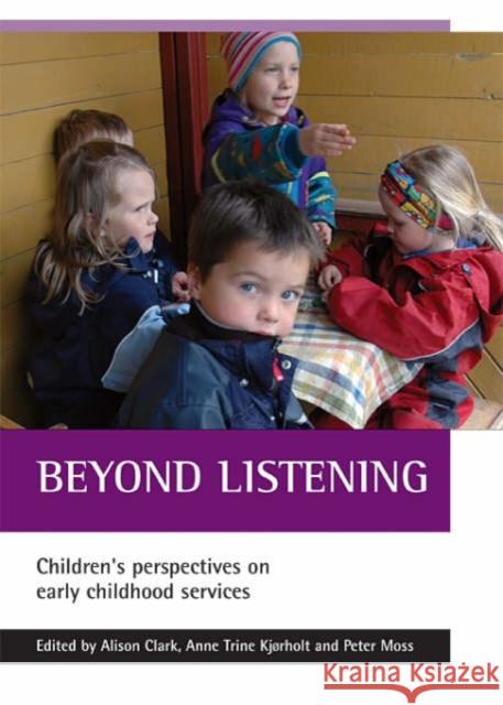 Beyond Listening: Children's Perspectives on Early Childhood Services Clark, Alison 9781861346124 0