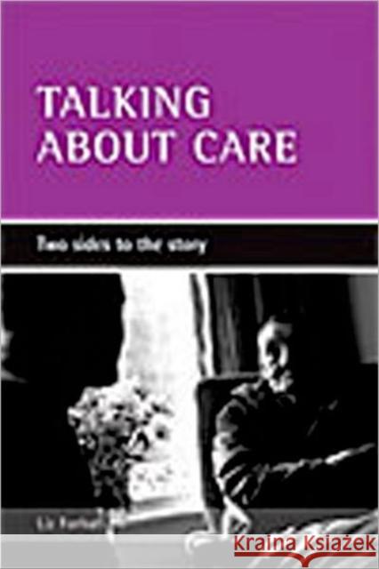 Talking about Care: Two Sides to the Story Forbat, Liz 9781861346216 POLICY PRESS