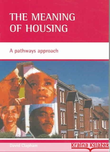 The Meaning of Housing: A Pathways Approach David Clapham 9781861346377