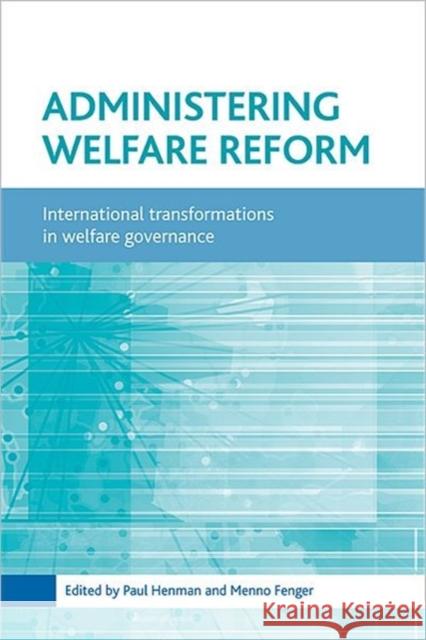 Administering Welfare Reform: International Transformations in Welfare Governance Henman, Paul 9781861346520 Policy Press