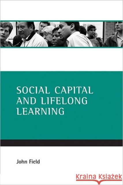 Social Capital and Lifelong Learning Field, John 9781861346551 POLICY PRESS