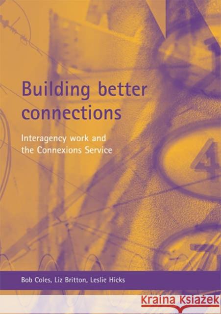 Building Better Connections: Interagency Work and the Connexions Service Coles, Bob 9781861346612 Policy Press