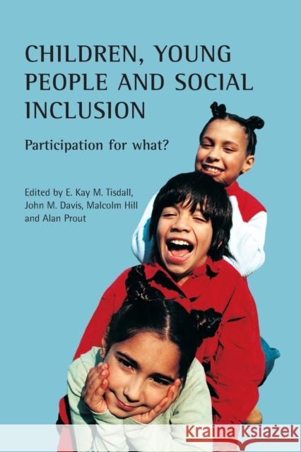 Children, Young People and Social Inclusion: Participation for What? Tisdall, Kay 9781861346629