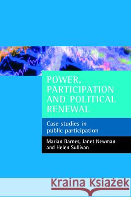 Power, Participation and Political Renewal: Case Studies in Public Participation Marian Barnes Janet Newman Helen Sullivan 9781861346681