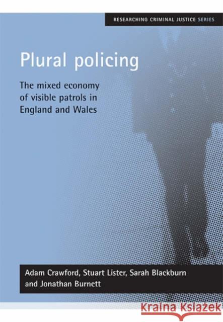 Plural Policing: The Mixed Economy of Visible Patrols in England and Wales Crawford, Adam 9781861346711 Policy Press