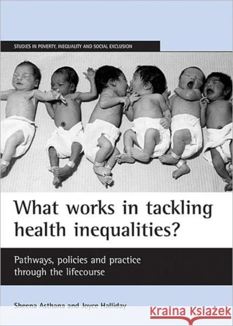 What Works in Tackling Health Inequalities?: Pathways, Policies and Practice Through the Lifecourse Asthana, Sheena 9781861346742 POLICY PRESS
