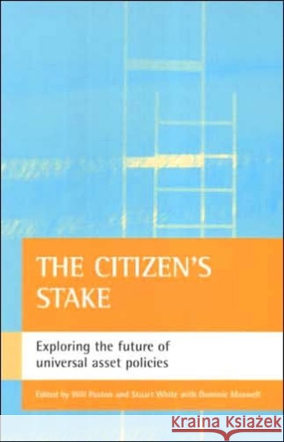 The Citizen's Stake: Exploring the Future of Universal Asset Policies Paxton, Will 9781861346995