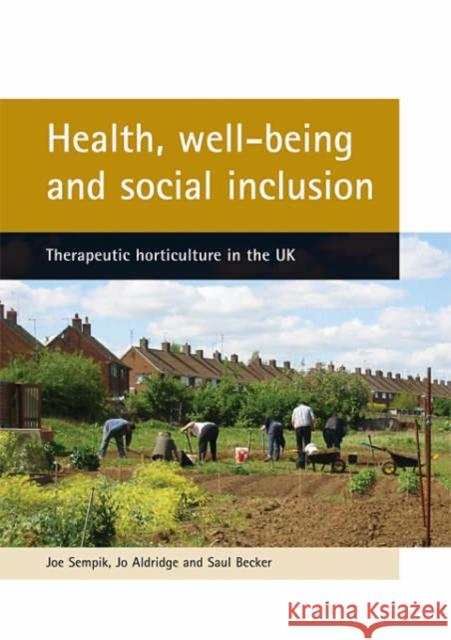 Health, Well-Being and Social Inclusion: Therapeutic Horticulture in the UK Sempik, Joe 9781861347251 0