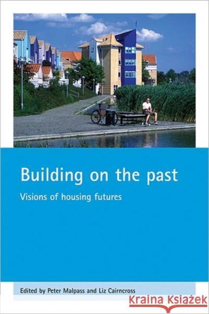 Building on the Past: Visions of Housing Futures Malpass, Peter 9781861347510