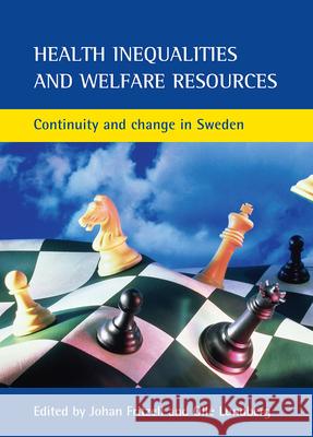 Health Inequalities and Welfare Resources: Continuity and Change in Sweden Johan Fritzell Olle Lundberg 9781861347589 Policy Press