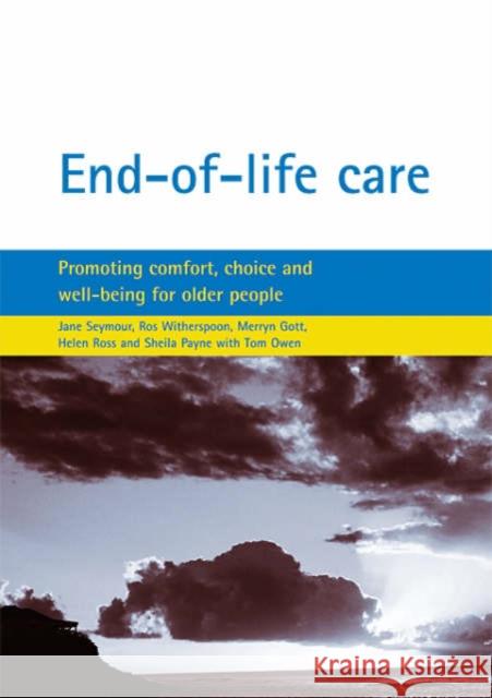 End-Of-Life Care: Promoting Comfort, Choice and Well-Being for Older People Seymour, Jane E. 9781861347619 Policy Press