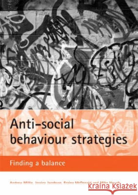 Anti-Social Behaviour Strategies: Finding a Balance Millie, Andrew 9781861347633 Policy Press