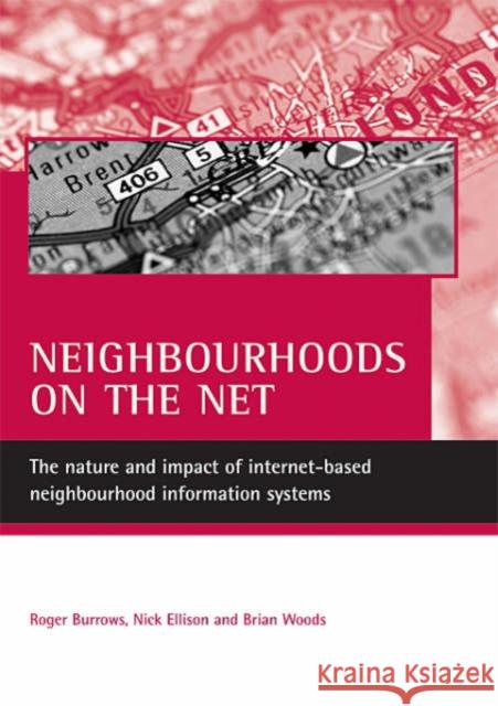 Neighbourhoods on the Net: The Nature and Impact of Internet-Based Neighbourhood Information Systems Burrows, Roger 9781861347718 Policy Press