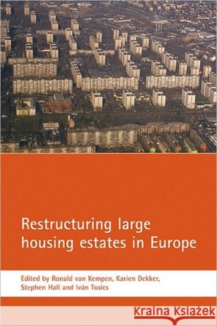 Restructuring Large Housing Estates in Europe: Restructuring and Resistance Inside the Welfare Industry Kempen, Ronald Van 9781861347756 Policy Press