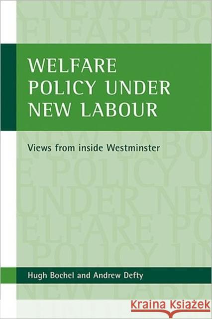 Welfare Policy Under New Labour: Views from Inside Westminster Bochel, Hugh 9781861347909