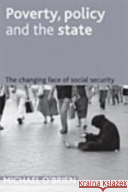 Poverty, Policy and the State: The Changing Face of Social Security O'Brien, Mike 9781861347992 Policy Press