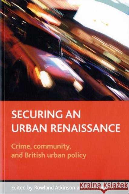 Securing an Urban Renaissance: Crime, Community, and British Urban Policy Atkinson, Rowland 9781861348142 0