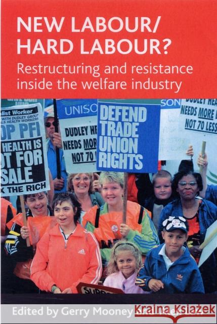 New Labour/Hard Labour?: Restructuring and Resistance Inside the Welfare Industry Mooney, Gerry 9781861348333