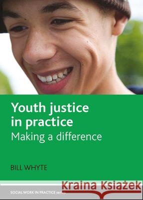 Youth Justice in Practice: Making a Difference Whyte, Bill 9781861348401