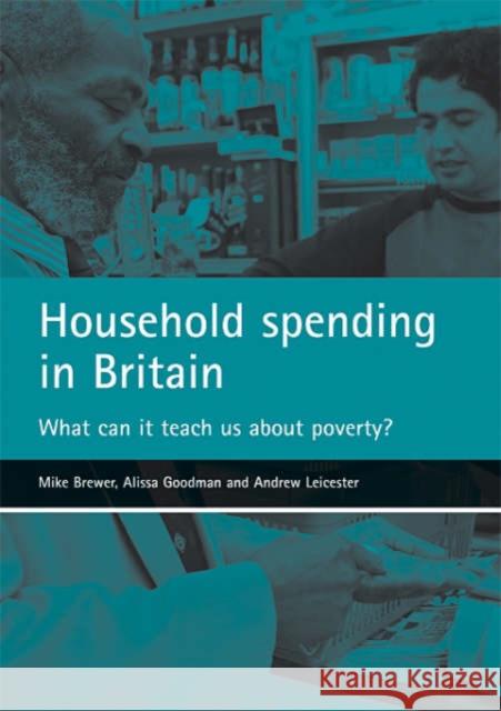 Household Spending in Britain: What Can It Teach Us about Poverty? Brewer, Mike 9781861348548 Policy Press