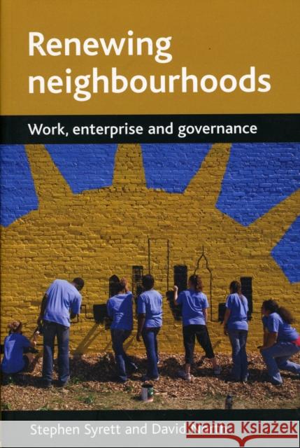 Renewing Neighbourhoods: Work, Enterprise and Governance Syrett, Stephen 9781861348616 0